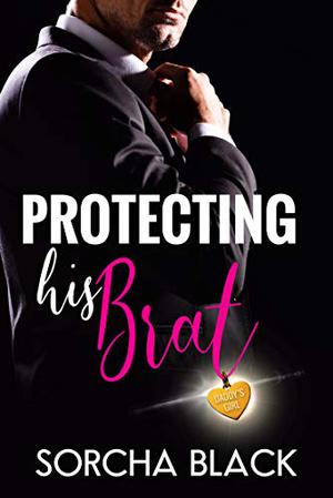 Protecting His Brat by Sorcha Black