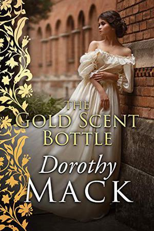 The Gold Scent Bottle by Dorothy Mack