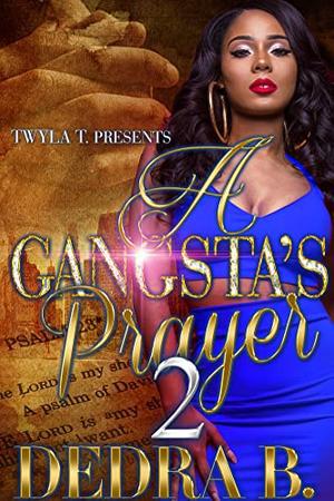 A Gangsta's Prayer 2: Finale by Dedra B.