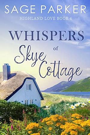 Whispers of Skye Cottage by Sage Parker