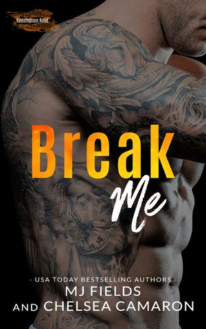 Break Me by M.J. Fields, Chelsea Camaron