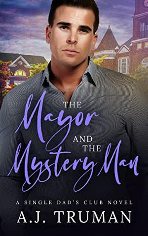 The Mayor and the Mystery Man by A.J. Truman