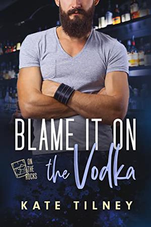 Blame It On the Vodka (On the Rocks #5)