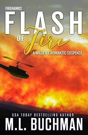 Flash of Fire: a wildfire firefighter romantic suspense by M.L. Buchman