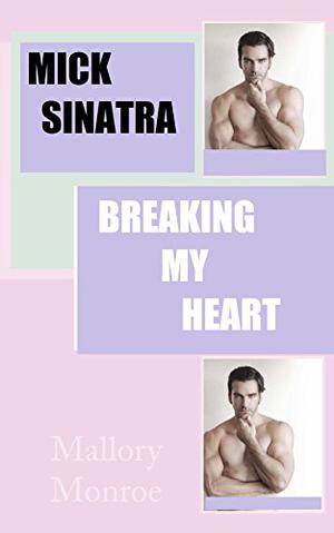 Mick Sinatra 7: Breaking My Heart (Mick Sinatra #7)