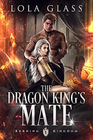 The Dragon King's Mate (Burning Kingdom #1)