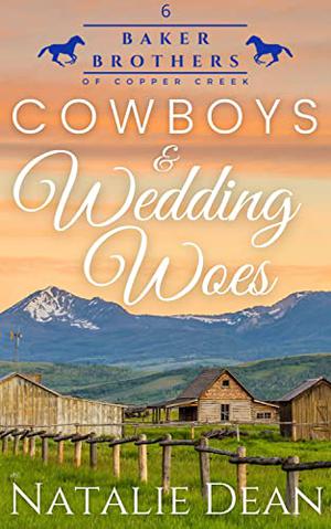 Cowboys & Wedding Woes (Baker Brothers of Copper Creek #6)