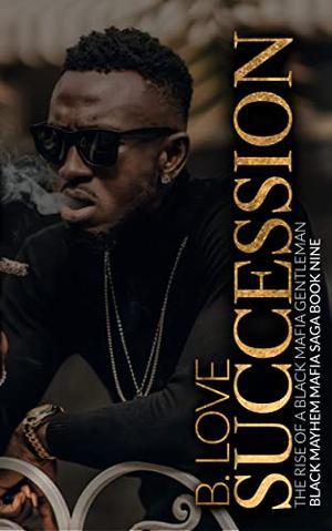 Succession: The Rise of a Black Mafia Gentleman (Black Mayhem Mafia Saga #9)