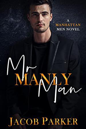 Mr. Manly Man by Jacob Parker