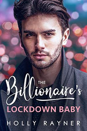 The Billionaire's Lockdown Baby (Babies and Billions #7)