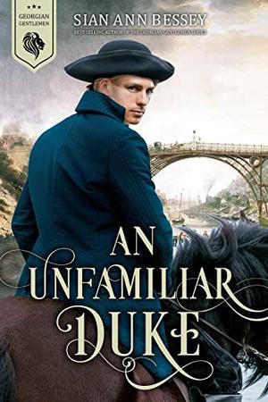 An Unfamiliar Duke by Sian Ann Bessey