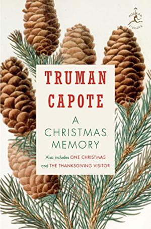 A Christmas Memory, One Christmas, & The Thanksgiving Visitor by Truman Capote