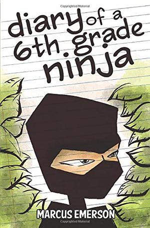 Diary of a Sixth Grade Ninja by Marcus Emerson