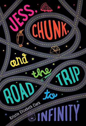 Jess, Chunk, and the Road Trip to Infinity by Kristin Elizabeth Clark