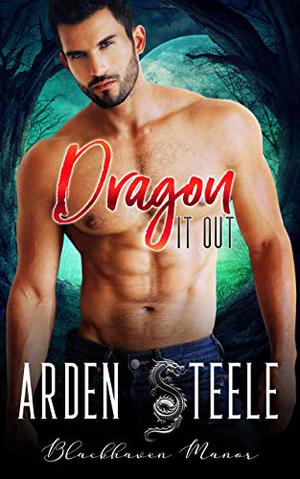 Dragon It Out by Arden Steele