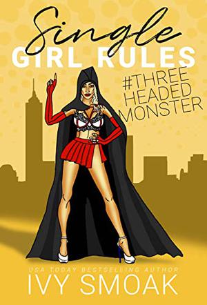 Single Girl Rules #ThreeHeadedMonster (Single Girl Rules #3)