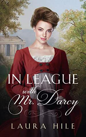 In League with Mr. Darcy: A Pride and Prejudice Sweet Regency Romp by Laura Hile