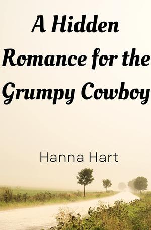 A Forbidden Romance for the Grumpy Cowboy by Hanna Hart
