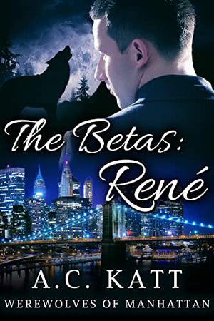 The Betas: René by A.C. Katt