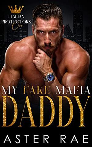 My Fake Mafia Daddy (Italian Protectors #1)