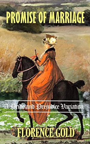 Promise of Marriage: A Pride and Prejudice Variation by Florence Gold