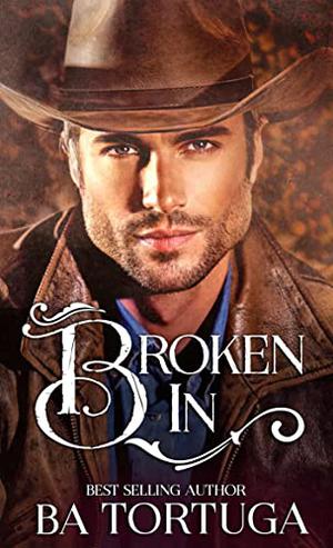 Broken In by B.A. Tortuga