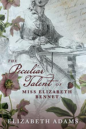 The Peculiar Talent of Miss Elizabeth Bennet by Elizabeth Adams