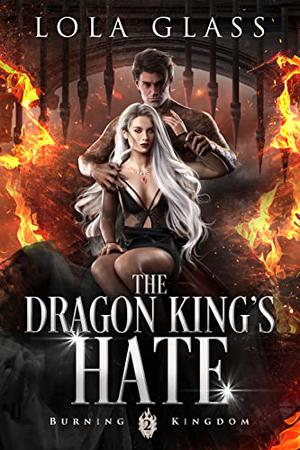 The Dragon King's Hate (Burning Kingdom #2)