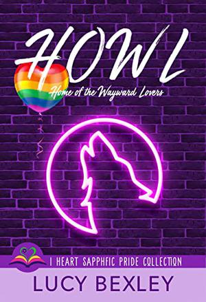 HOWL: Home of the Wayward Lovers (I Heart Sapphfic Pride Collection #7)
