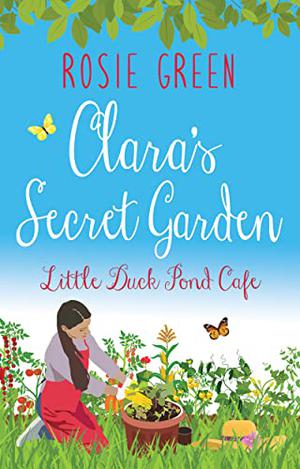 Clara's Secret Garden (The Little Duck Pond Cafe #23)
