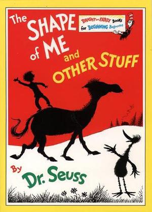 The Shape of Me and Other Stuff by Dr. Seuss