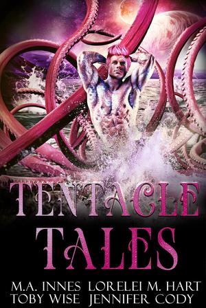 Tentacle Tales by M.A. Innes, Lorelei M. Hart, Toby Wise