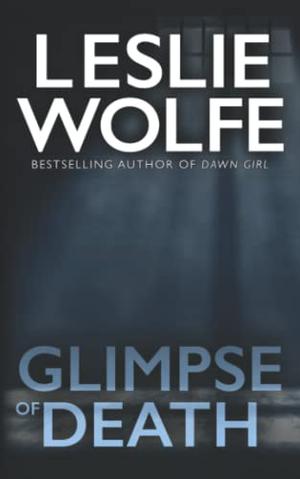 Glimpse Of Death by Leslie Wolfe