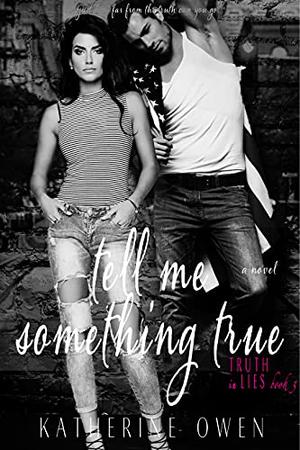 Tell Me Something True by Katherine Owen