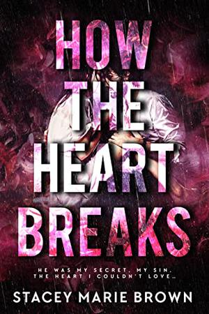 How The Heart Breaks by Stacey Marie Brown