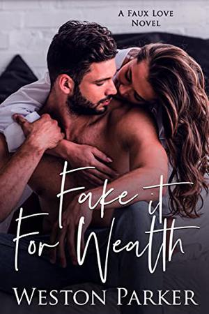 Fake It for Wealth by Weston Parker
