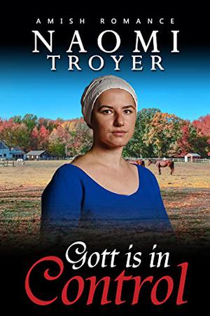 Gott is in Control by Naomi Troyer