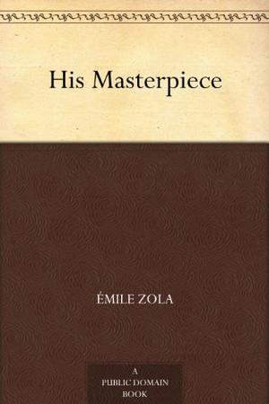 The Masterpiece (Les Rougon-Macquart #14)