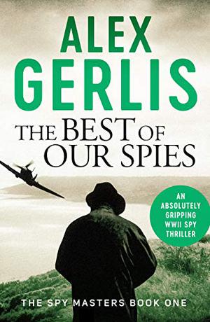 The Best of Our Spies by Alex Gerlis