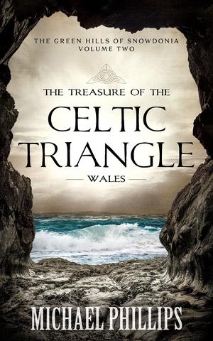 The Treasure of the Celtic Triangle: Wales by Michael R. Phillips