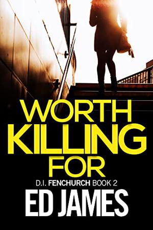 Worth Killing For by Ed James