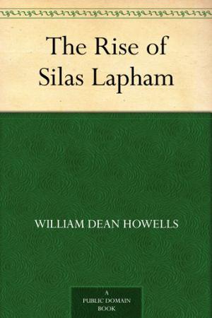The Rise of Silas Lapham by William Dean Howells