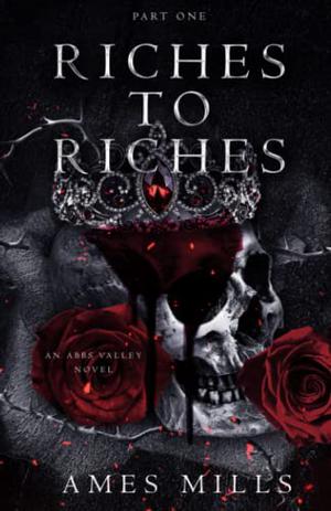 Riches To Riches: Part One by Ames Mills