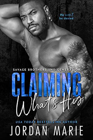 Claiming What's His (Savage Brothers 2nd Generation #5)