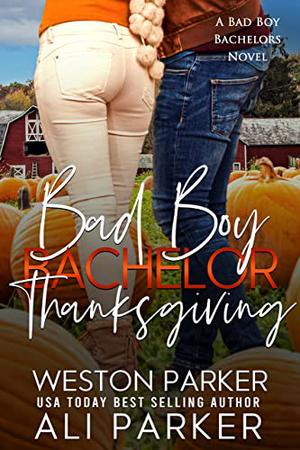 Bad Boy Bachelor Thanksgiving by Ali Parker, Weston Parker