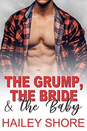 The Grump, The Bride & The Baby by Hailey Shore