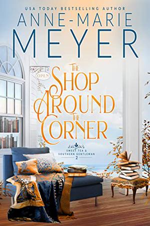 The Shop Around the Corner: A Sweet, Small Town, Southern Romance by Anne-Marie Meyer