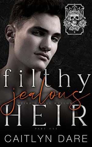 Filthy Jealous Heir (Heirs of All Hallows’ #1)