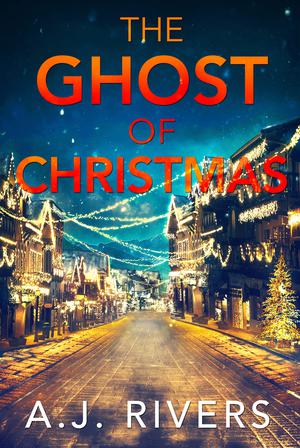 The Ghost of Christmas by A.J. Rivers