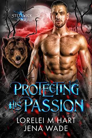 Protecting His Passion by Jena Wade, Lorelei M. Hart